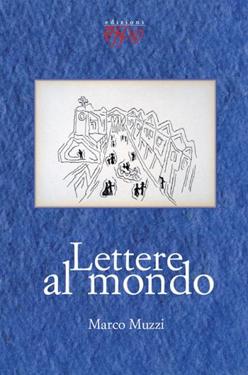 Lettere al mondo - Marco Muzzi - Libro C&P Adver Effigi 2015, Poesia | Libraccio.it