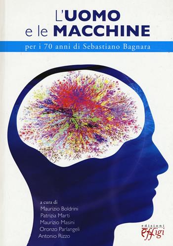 L'uomo e le macchine. Per i 70 anni di Sebastiano Bagnara  - Libro C&P Adver Effigi 2015 | Libraccio.it
