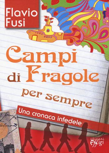 Campi di fragole per sempre. Una cronaca infedele - Flavio Fusi - Libro C&P Adver Effigi 2015, Narrazioni | Libraccio.it