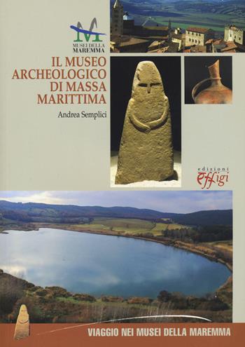 Il museo archeologico di Massa Marittima. Ediz. italiana e inglese - Andrea Semplici - Libro C&P Adver Effigi 2015, Pubblicazioni per enti | Libraccio.it