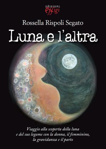 Luna e l'altra - Rossella Rispoli Segato - Libro C&P Adver Effigi 2015, Microcosmi | Libraccio.it