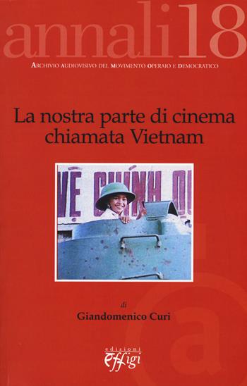 La nostra parte di cinema chiamata Vietnam  - Libro C&P Adver Effigi 2015, Aamod | Libraccio.it