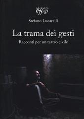 La trama dei gesti. Racconti per un teatro civile