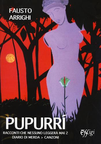 Pupurri. Racconti che nessuno leggerà mai 2. Diario di merda. Canzoni - Fausto Arrighi - Libro C&P Adver Effigi 2015, Narrazioni | Libraccio.it