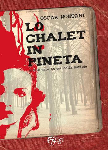 Lo chalet in pineta. Storie nere ad est della Matilde - Oscar Montani - Libro C&P Adver Effigi 2015, Narrazioni | Libraccio.it