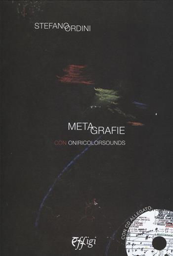 Metegrafie con oniricolorsounds. Con CD Audio - Stefano Ordini - Libro C&P Adver Effigi 2015, Microcosmi | Libraccio.it