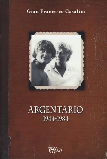Argentario (1944-1984) - Gian Francesco Casalini - Libro C&P Adver Effigi 2015, Genius loci | Libraccio.it