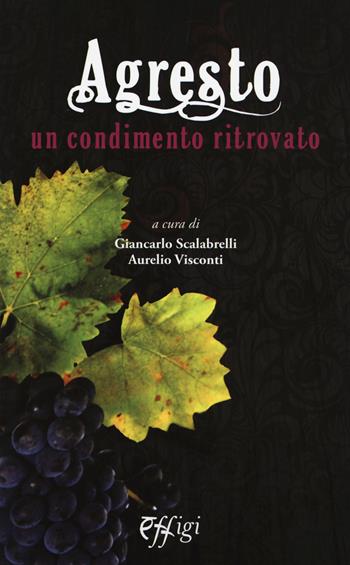 Agresto. Un condimento ritrovato  - Libro C&P Adver Effigi 2015, Tavole imbandite | Libraccio.it