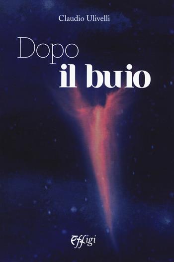 Dopo il buio - Claudio Ulivelli - Libro C&P Adver Effigi 2015, Narrazioni | Libraccio.it