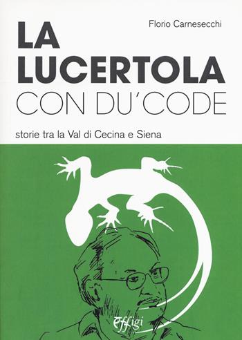 La lucertola con du' code. Storie tra la val di Cecina e Siena - Florio Carnesecchi - Libro C&P Adver Effigi 2015, Recorder | Libraccio.it