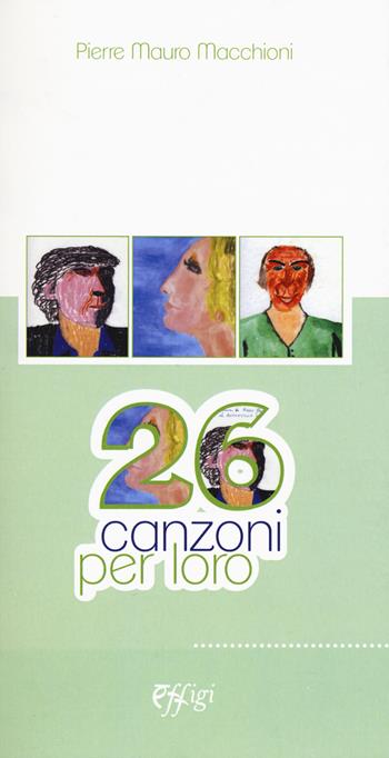 26 canzoni per loro - Pierre M. Macchioni - Libro C&P Adver Effigi 2015, Sul confine. Opere in penombra | Libraccio.it