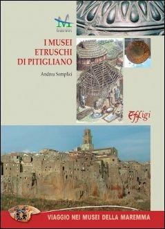 I musei etruschi di Pitigliano. Ediz. illustrata - Andrea Semplici - Libro C&P Adver Effigi 2016, Pubblicazioni per enti | Libraccio.it