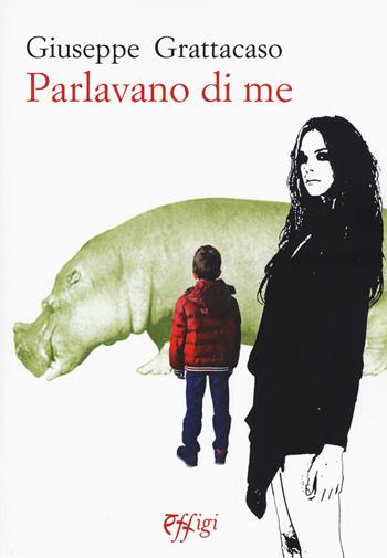 Parlavano di me - Giuseppe Grattacaso - Libro C&P Adver Effigi 2016, Narrazioni | Libraccio.it