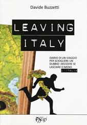 Leaving Italy. Diario di un viaggio per sciogliere un dubbio: decidere se lasciare o meno l'Italia