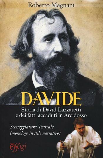 Davide. Storia di David Lazzaretti e dei fatti accaduti in Arcidosso - Roberto Magnani - Libro C&P Adver Effigi 2016, Narrazioni | Libraccio.it