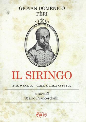 Il siringo. Favola cacciatoria - Giandomenico Peri - Libro C&P Adver Effigi 2016, Nuovi saggi | Libraccio.it