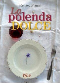 La polenta dolce - Renato Pisani - Libro C&P Adver Effigi 2016, Narrazioni | Libraccio.it