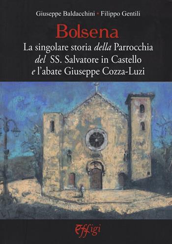 Bolsena. La singolare storia della Parrocchia del SS. Salvatore in Castello e l'abate Giuseppe Cozza-Luzi - Giuseppe Baldacchini, Filippo Gentili - Libro C&P Adver Effigi 2016, Microcosmi | Libraccio.it