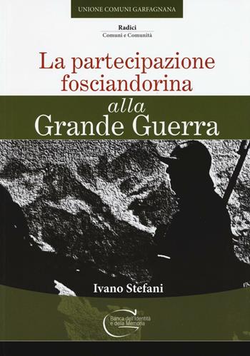 La partecipazione fosciandorina alla grande guerra - Ivano Stefani - Libro C&P Adver Effigi 2016, Radici. Comuni e comunità | Libraccio.it