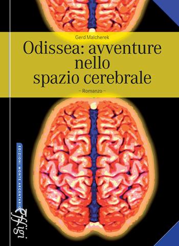 Odissea: avventure nello spazio cerebrale - Gerd Malcherek - Libro C&P Adver Effigi 2017, Edizioni Monte Argentario | Libraccio.it