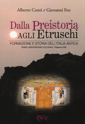 Dalla preistoria agli etruschi. Formazione e storia dell'Italia antica - Alberto Conti, Giovanni Feo - Libro C&P Adver Effigi 2017, Genius loci | Libraccio.it