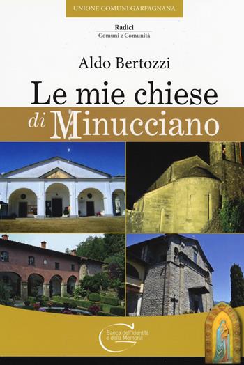 Le mie chiese di Minucciano - Aldo Bertozzi - Libro C&P Adver Effigi 2017, Radici. Comuni e comunità | Libraccio.it