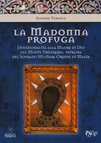 La Madonna profuga. Storia della devozionalità della Madre del monte Phileremo: da Rodi a Cetinjie - Alessio Varisco - Libro C&P Adver Effigi 2017, Domus templi | Libraccio.it
