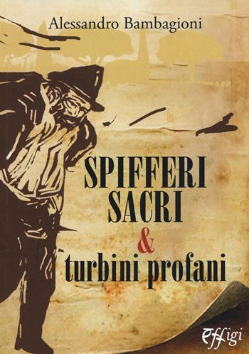 Spifferi sacri e turbini profani - Alessandro Bambagioni - Libro C&P Adver Effigi 2017, Narrazioni | Libraccio.it