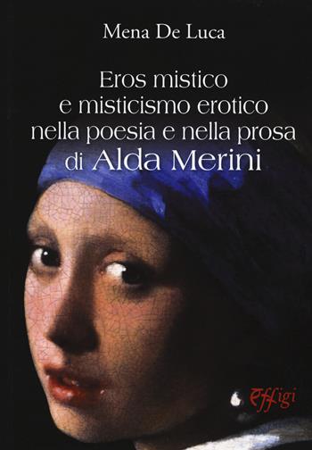 Eros mistico e misticismo erotico nella poesia e nella prosa di Alda merini - Mena De Luca - Libro C&P Adver Effigi 2017, Nuovi saggi | Libraccio.it