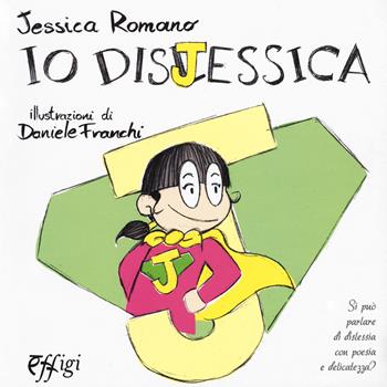 Io dislessica. Ediz. a colori - Jessica Romano - Libro C&P Adver Effigi 2017, Cavalli a dondolo | Libraccio.it