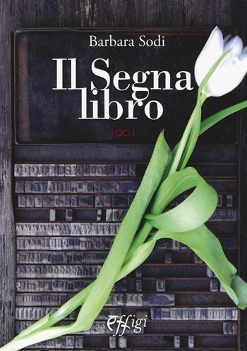 Il segnalibro - Barbara Sodi - Libro C&P Adver Effigi 2017, Narrazioni | Libraccio.it
