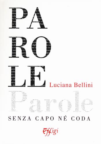 Parole senza capo né coda - Luciana Bellini - Libro C&P Adver Effigi 2017, Narrazioni | Libraccio.it