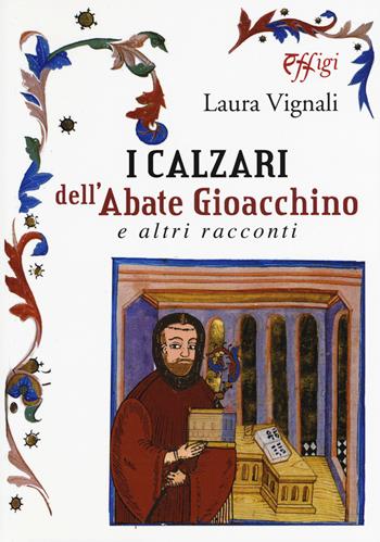 I calzari dell'abate Gioacchino e altri racconti - Laura Vignali - Libro C&P Adver Effigi 2017, Narrazioni | Libraccio.it