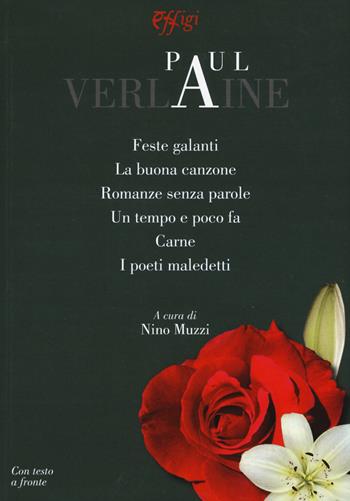 Feste galanti-La buona canzone-Romanze senza parole-Un tempo e poco fa-Carne-I poeti maledetti. Testo francese a fronte - Paul Verlaine - Libro C&P Adver Effigi 2017, Poesia | Libraccio.it