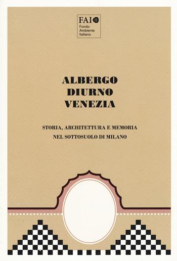 Albergo Diurno Venezia. Storia, architettura e memoria nel sottosuolo di Milano. Ediz. a colori  - Libro C&P Adver Effigi 2017 | Libraccio.it