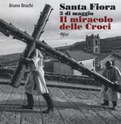 Santa Fiora 3 di maggio. Il miracolo delle croci. Ediz. illustrata