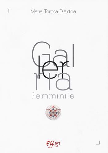 Galleria femminile - Maria Teresa D'Antea - Libro C&P Adver Effigi 2018, Poesia | Libraccio.it