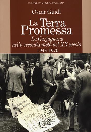 La terra promessa. La Garfagnana nella seconda metà del XX secolo. 1945-1970 - Oscar Guidi - Libro C&P Adver Effigi 2017, Banca dell'identità e della memoria | Libraccio.it