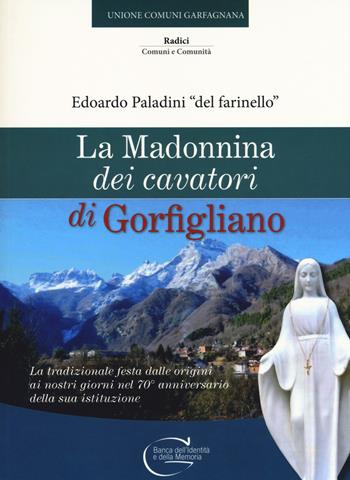 La Madonnina dei cavatori di Gorfigliano. La tradizionale festa dalle origini ai nostri giorni nel 70° anniversario della sua istituzione - Edoardo Paladini - Libro C&P Adver Effigi 2018, Banca dell'identità e della memoria | Libraccio.it