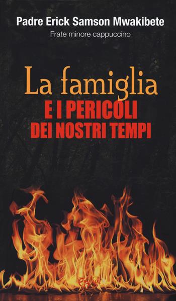 La famiglia e i pericoli dei nostri tempi - Erick Samson Mwakibete - Libro C&P Adver Effigi 2017, Nuovi saggi | Libraccio.it