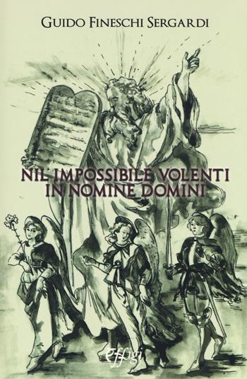 Nil impossibile volenti in nomine domini - Guido Fineschi Sergardi - Libro C&P Adver Effigi 2018, Nuovi saggi | Libraccio.it