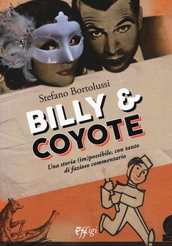 Billy e coyote. Una storia (im)possibile, con tanto di fazioso commentario - Stefano Bortolussi - Libro C&P Adver Effigi 2018, Narrazioni | Libraccio.it