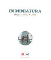 In miniatura. Modelli e mobili in legno Catalogo della mostra (Milano, 25 ottobre 2017-7 gennaio 2018). Ediz. italiana e inglese
