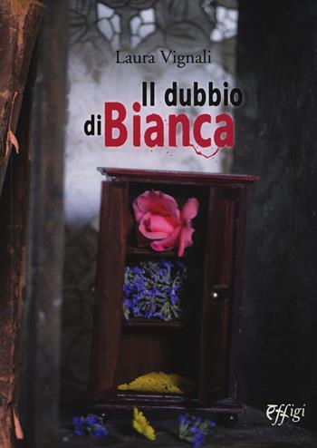 Il dubbio di Bianca - Laura Vignali - Libro C&P Adver Effigi 2018, Narrazioni | Libraccio.it