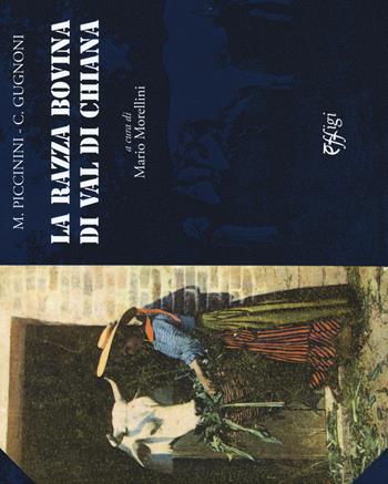 La razza bovina di Val di Chiana - M. Piccinini, C. Gugnoni - Libro C&P Adver Effigi 2018 | Libraccio.it