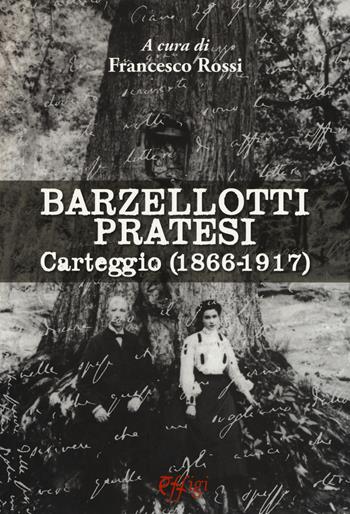 Barzellotti Pratesi. Carteggio (1866-1917)  - Libro C&P Adver Effigi 2018, Archivi riemersi | Libraccio.it