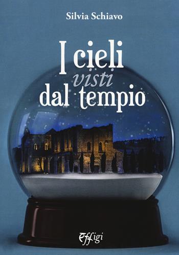 I cieli visti dal tempio - Silvia Schiavo - Libro C&P Adver Effigi 2018, Narrazioni | Libraccio.it