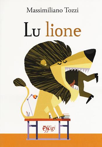 Lu Lione - Massimiliano Tozzi - Libro C&P Adver Effigi 2018, Narrazioni | Libraccio.it