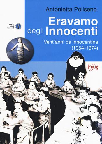 Eravamo degli Innocenti. Vent'anni da innocentina (1954-1974) - Antonietta Poliseno - Libro C&P Adver Effigi 2018, Recorder | Libraccio.it