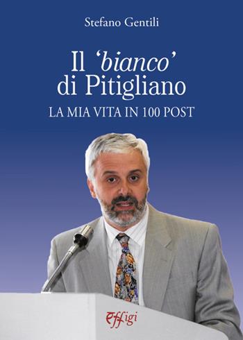 Il «bianco» di Pitigliano. La mia vita in 100 post - Stefano Gentili - Libro C&P Adver Effigi 2018, Genius loci | Libraccio.it